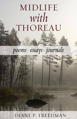 Midlife with Thoreau: Poems, Essays, Journals - Freedman, Diane P