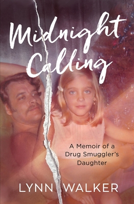 Midnight Calling: A Memoir of a Drug Smuggler's Daughter - Walker, Lynn