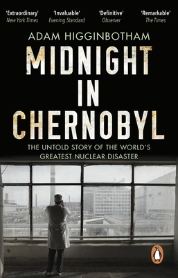Midnight in Chernobyl: The Untold Story of the World's Greatest Nuclear Disaster - Higginbotham, Adam