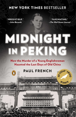 Midnight in Peking: How the Murder of a Young Englishwoman Haunted the Last Days of Old China - French, Paul