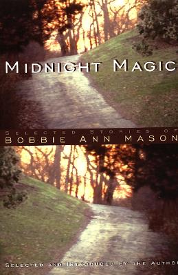 Midnight Magic: Selected Stories of Bobbie Ann Mason - Mason, Bobbie Ann