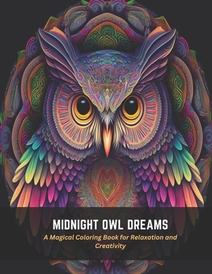 Midnight Owl Dreams: A Magical Coloring Book for Relaxation and Creativity - Floyd, Carlos