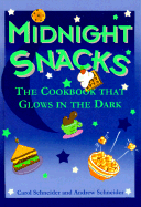 Midnight Snacks: The Cookbook That Glows in the Dark - Schneider, Carol, and Schneider, Andrew