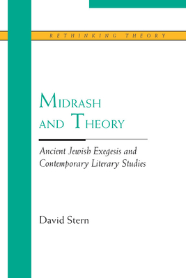 Midrash and Theory: Ancient Jewish Exegesis and Contempory Literary Studies - Stern, David