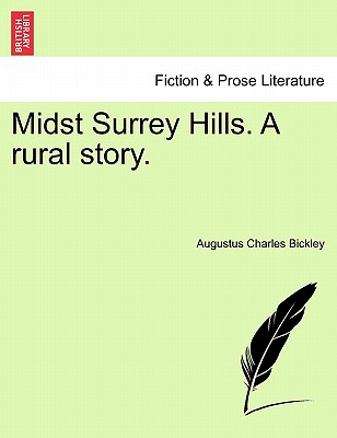 Midst Surrey Hills. a Rural Story. - Bickley, Augustus Charles