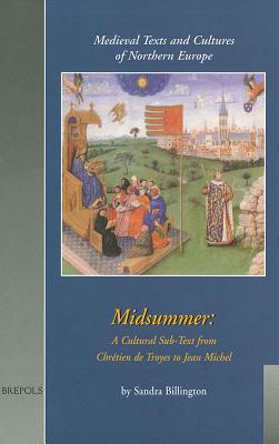 Midsummer: A Cultural Sub-Text from Chretien de Troyes to Jean Michel - Billington, Sandra