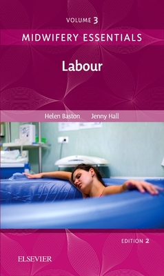 Midwifery Essentials: Labour: Volume 3 Volume 3 - Baston, Helen, and Hall, Jennifer, Edd, Msc, RN, Rm
