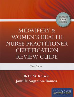 Midwifery & Women's Health Nurse Practitioner Certification Review Guide - Kelsey, Beth M, and Nagtalon-Ramos, Jamille, Msn, Crnp