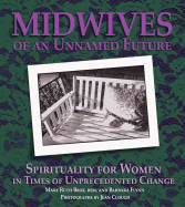 Midwives of an Unnamed Future: Spirituality for Women in Times of Unprecedented Change