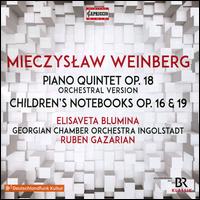 Mieczyslaw Weinberg: Piano Quintet, Op. 18 (Orchestral Version); Children's Notebooks Op. 16 & 19 - Elisaveta Blumina (piano); Georgisches Kammerorchester Ingolstadt; Ruben Gazarian (conductor)