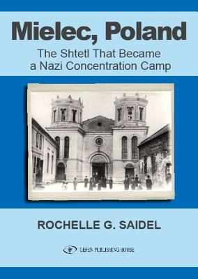 Mielec, Poland: The Shtetl That Became a Nazi Concentration Camp - Saidel, Rochel