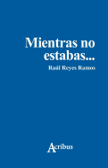 Mientras no estabas