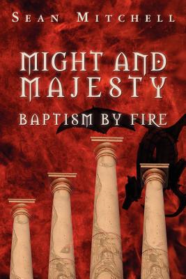 Might and Majesty: Baptism by Fire - Mitchell, Sean