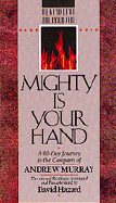 Mighty is Your Hand: A 40-Day Journey in the Company of of Andrew Murray: Devotional Readings - Murray, Andrew, and Hazzard, David (Editor), and Hazard, David (Editor)