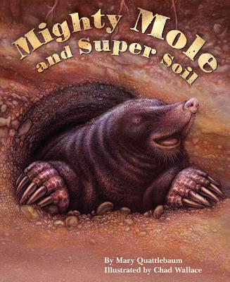 Mighty Mole and Super Soil - Quattlebaum, Mary