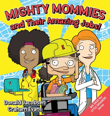 Mighty Mommies and Their Amazing Jobs: A STEM Career Book for Kids - Jacobsen, Donald