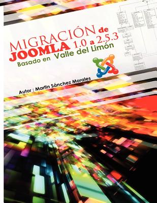 Migracin de Joomla 1.0 a versin 2.5.3 basada en Valle del limn: Valle del Limn fue un proyecto subvencionado en 2007 por la Junta de Andalucia como plataforma de contenidos ctricos del Guadalhorce - Morales Msm, Martin Sanchez