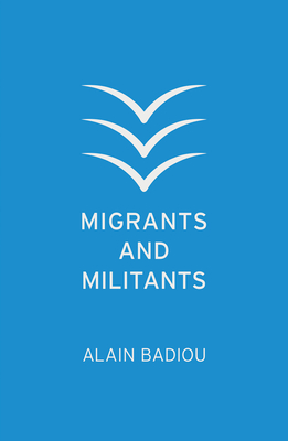 Migrants and Militants - Badiou, Alain, and Litvak, Joseph (Translated by)