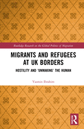 Migrants and Refugees at UK Borders: Hostility and 'Unmaking' the Human