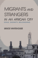 Migrants and Strangers in an African City: Exile, Dignity, Belonging