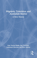Migrants, Television and Australian Stories: A New History