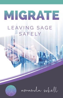 Migrate: Leaving Sage Safely - Sokell, Amanda