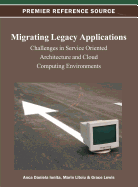 Migrating Legacy Applications: Challenges in Service Oriented Architecture and Cloud Computing Environments