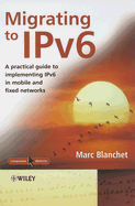 Migrating to Ipv6: A Practical Guide to Implementing Ipv6 in Mobile and Fixed Networks