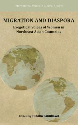 Migration and Diaspora: Exegetical Voices of Women in Northeast Asian Countries - Kinukawa, Hisako (Editor)