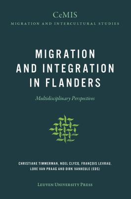 Migration and Integration in Flanders: Multidisciplinary Perspectives - Timmerman, Christiane (Editor), and Clycq, Noel (Editor), and Levrau, Francois (Editor)