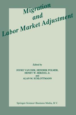 Migration and Labor Market Adjustment - Van Dijk, Jouke (Editor), and Folmer, H (Editor), and Herzog Jr, Henry W (Editor)