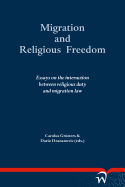 Migration and Religious Freedom: Essays on the Interaction Between Religious Duty and Migration Law