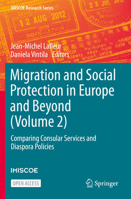 Migration and Social Protection in Europe and Beyond (Volume 2): Comparing Consular Services and Diaspora Policies - Lafleur, Jean-Michel (Editor), and Vintila, Daniela (Editor)