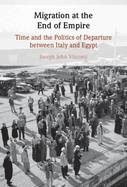 Migration at the End of Empire: Time and the Politics of Departure Between Italy and Egypt