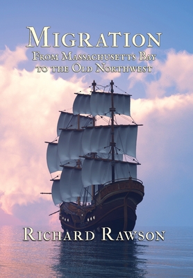 Migration: From Massachusetts Bay to the Old Northwest - Rawson, Richard