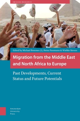 Migration from the Middle East and North Africa to Europe: Past Developments, Current Status and Future Potentials - Fassmann, Heinz (Editor), and IMISCOE AUP Royaltyfonds, and Bommes, Michael (Editor)