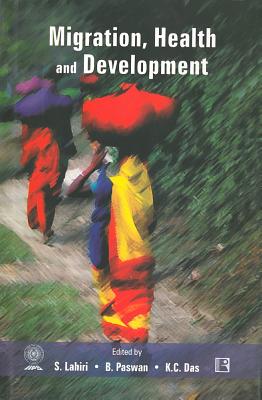 Migration, Health and Development - Lahiri, S (Editor), and Paswan, B (Editor), and Das, K C (Editor)