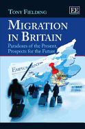 Migration in Britain: Paradoxes of the Present, Prospects for the Future - Fielding, Tony