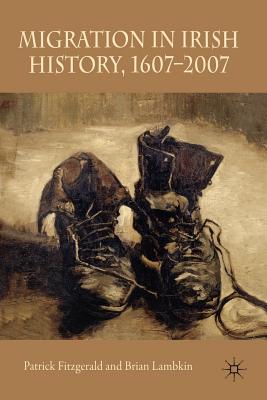 Migration in Irish History 1607-2007 - Fitzgerald, Patrick, and Lambkin, Brian