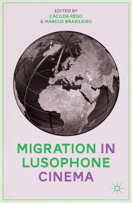 Migration in Lusophone Cinema - Rgo, C (Editor), and Brasileiro, M (Editor)
