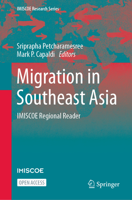 Migration in Southeast Asia: Imiscoe Regional Reader - Petcharamesree, Sriprapha (Editor), and Capaldi, Mark P (Editor)