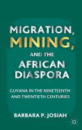 Migration, Mining, and the African Diaspora: Guyana in the Nineteenth and Twentieth Centuries