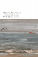 Migration, Modernity and Transnationalism in the Work of Joseph Conrad