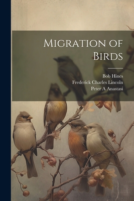 Migration of Birds - Lincoln, Frederick Charles, and Peterson, Steven R, and Anastasi, Peter A