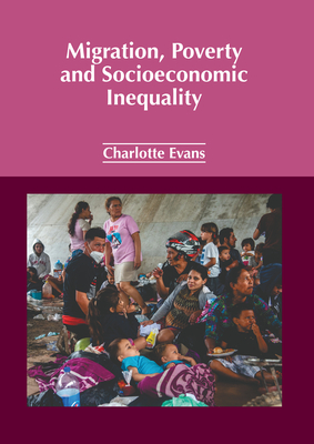 Migration, Poverty and Socioeconomic Inequality - Evans, Charlotte (Editor)