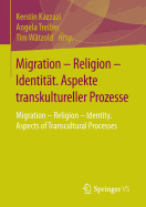 Migration - Religion - Identitat. Aspekte Transkultureller Prozesse: Migration - Religion - Identity. Aspects of Transcultural Processes