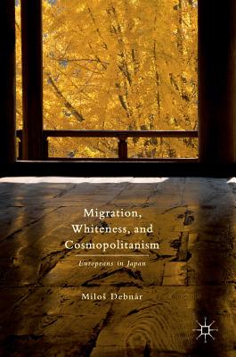 Migration, Whiteness, and Cosmopolitanism: Europeans in Japan - Debnr, Milos