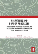 Migrations and Border Processes: Practices and Politics of Belonging and Exclusion in Europe from the Nineteenth to the Twenty-First Century