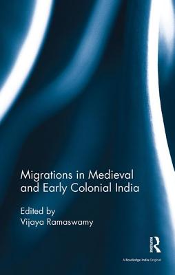 Migrations in Medieval and Early Colonial India - Ramaswamy, Vijaya (Editor)
