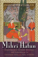 Mihr Hatun: Performance, Gender-Bending, and Subversion in Ottoman Intellectual History